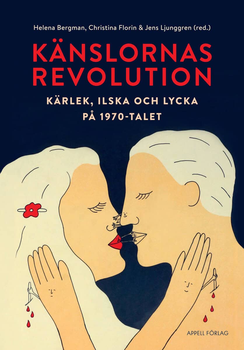 Bergman, Helena ; Florin, Christina ; Ljunggren, Jens ; Ryberg, Ingrid ; Gradskova, Yulia ; Ekberg, Kristoffer ; Tillema, Linnea : Känslornas revolution : kärlek, ilska och lycka på 1970-talet