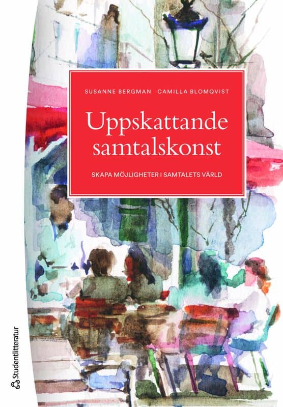 Bergman, Susanne ; Blomqvist, Camilla : Uppskattande samtalskonst : skapa möjligheter i samtalets värld