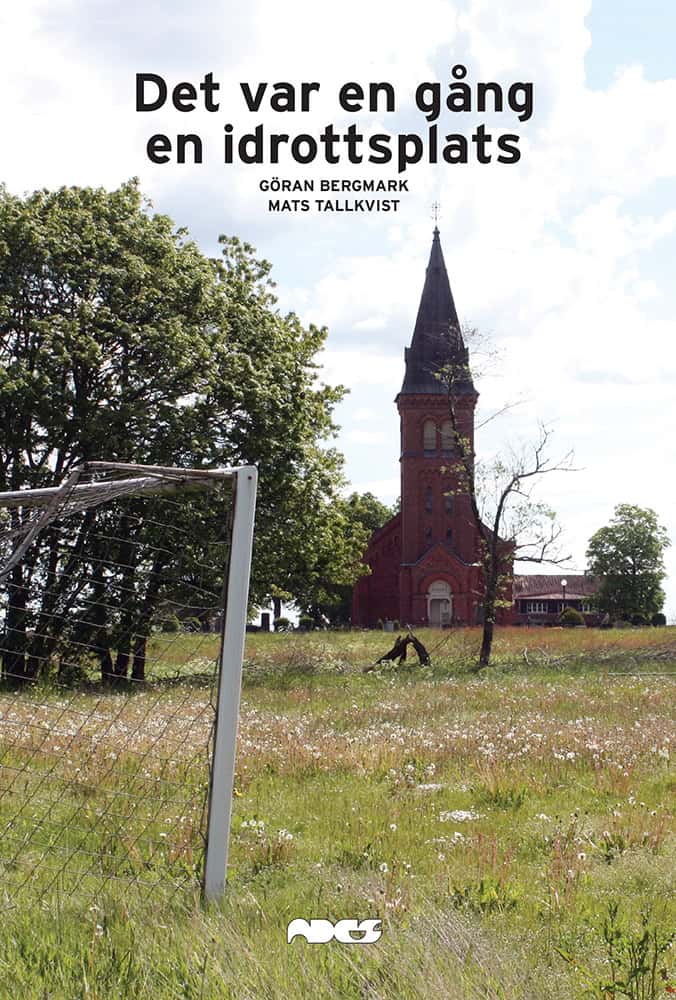 Bergmark, Göran ; Tallkvist, Mats : Det var en gång en idrottsplats