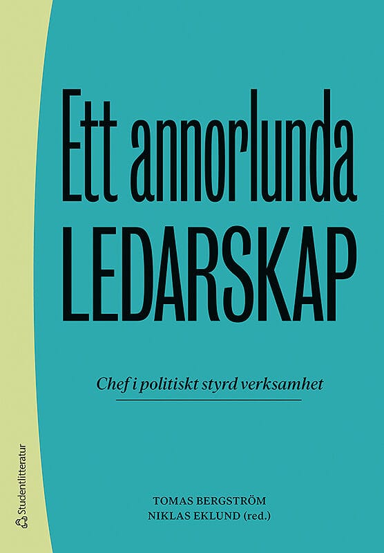 Bergström, Tomas ; Eklund, Niklas ; Agevall, Lena ; Andersson, Emmie ; Blom, Agneta ; Ek Österberg, Emma ; Hall, Patrik ; Johansson, Vicki ; Karlsson, Martin ; Lemne, Marja ; Madestam, Jenny ; Reitan, Therese : Ett annorlunda ledarskap