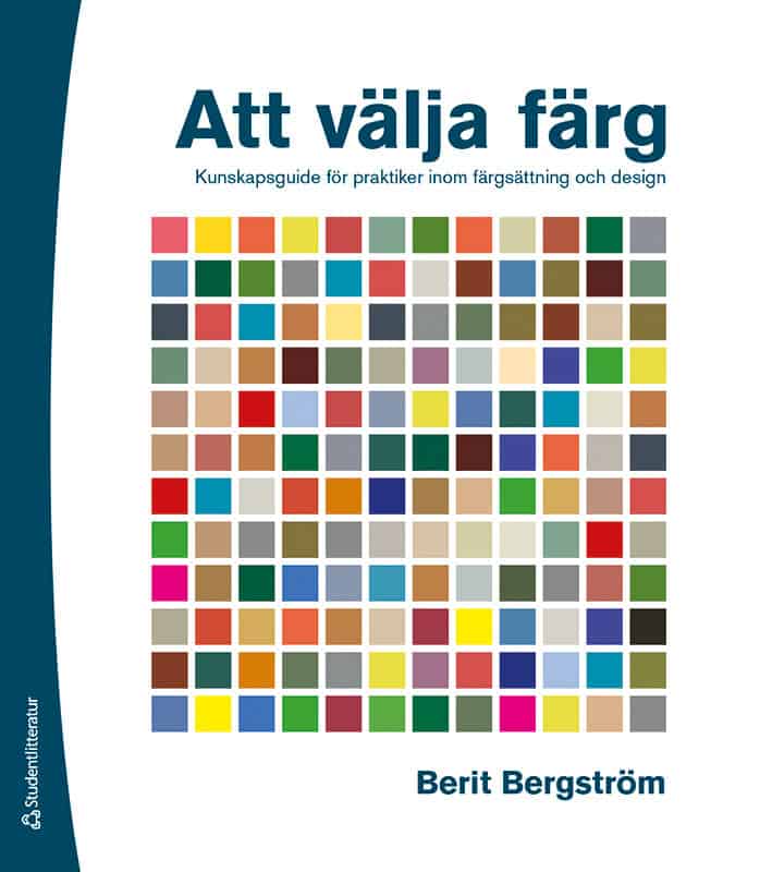 Berit Bergström : Att välja färg : kunskapsguide för praktiker inom färgsättning och design