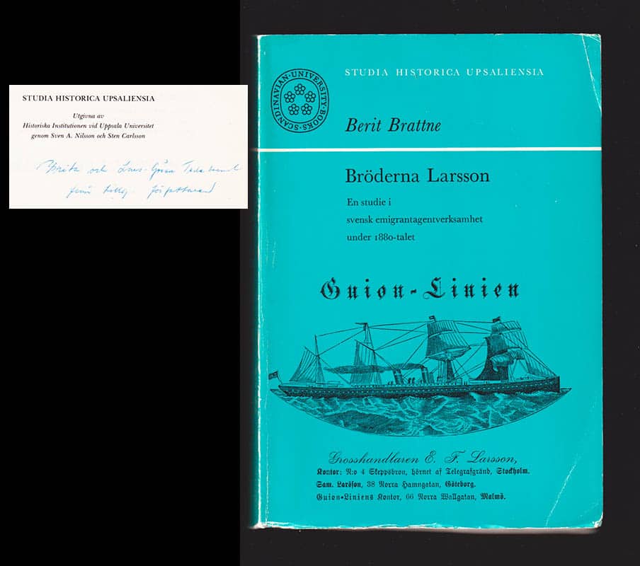 Berit Brattne : Bröderna Larsson. En studie i svensk emigrantagentverksamhet under 1880-talet (dedikation)