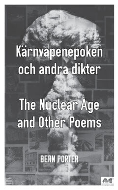 Bern Porter : Kärnvapenepoken och andra dikter / The nuclear age and other poems