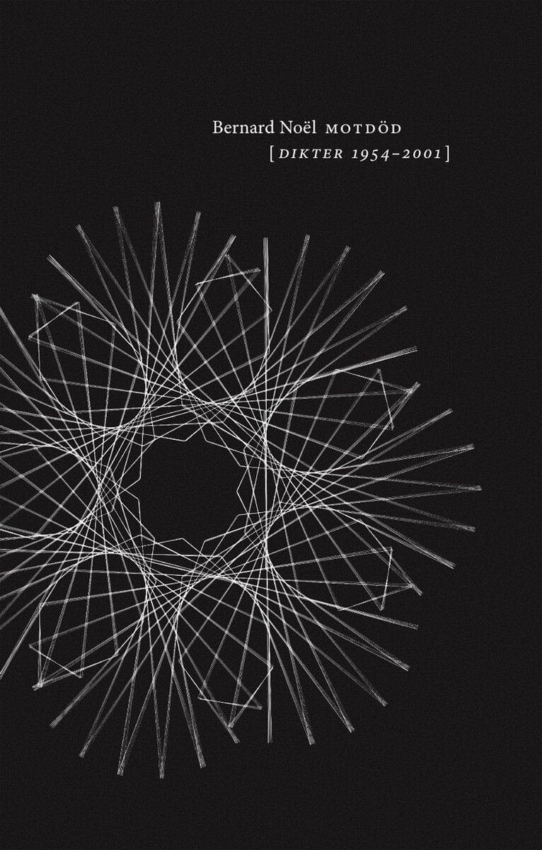 Bernard Noël : Motdöd : dikter 1954-2001