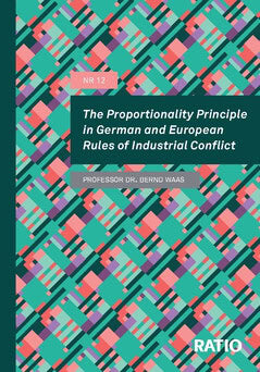 Bernd Waas : The proportionality principle in German and European rules of industrial conflict