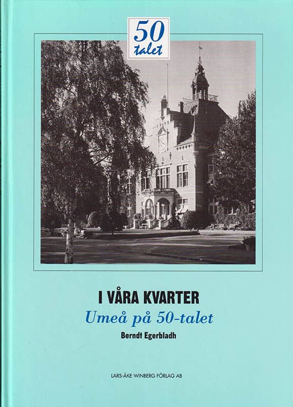 Berndt Egerbladh : I våra kvarter. Umeå på 50-talet