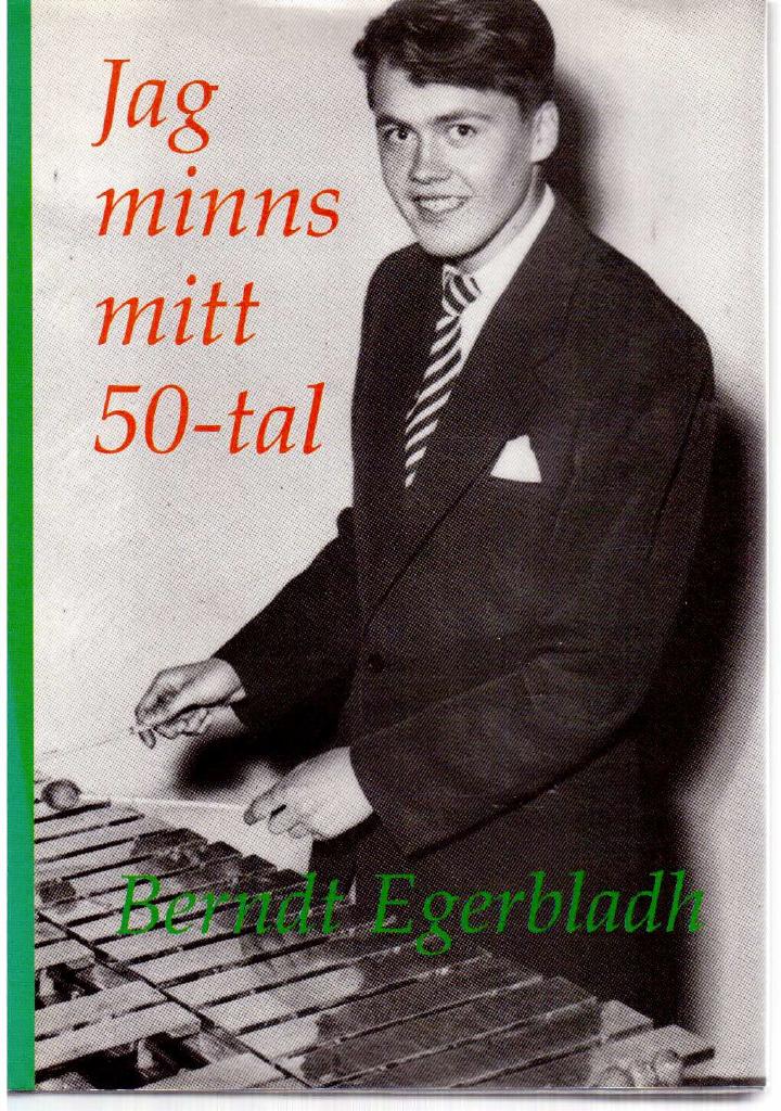 Berndt Egerbladh : Jag minns mitt 50-tal