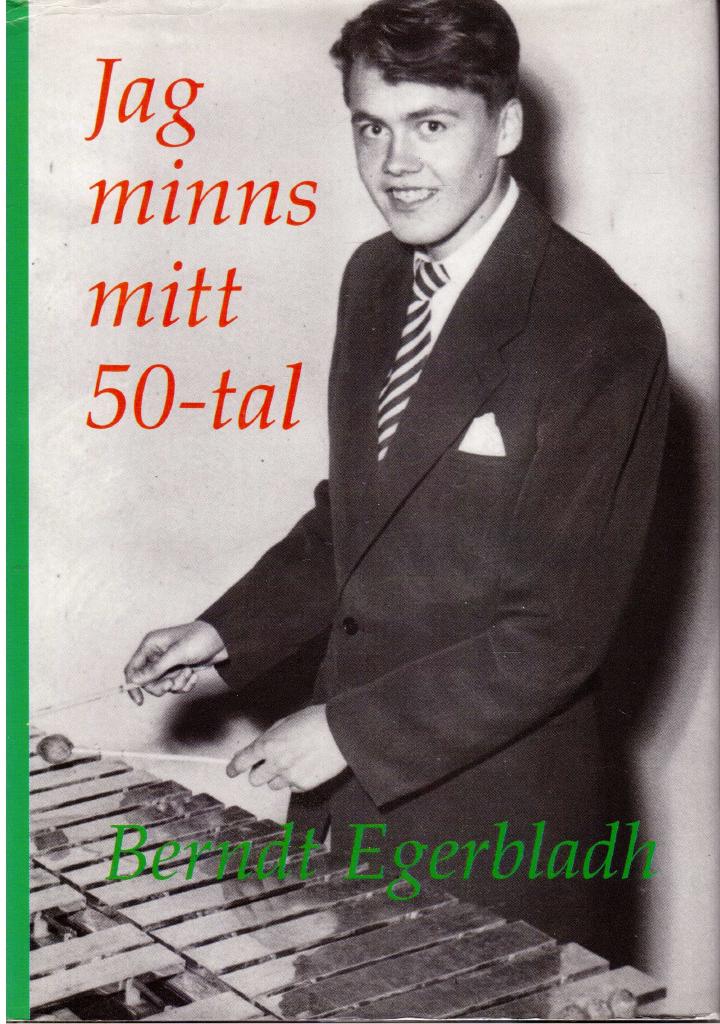 Berndt Egerbladh : Jag minns mitt 50-tal