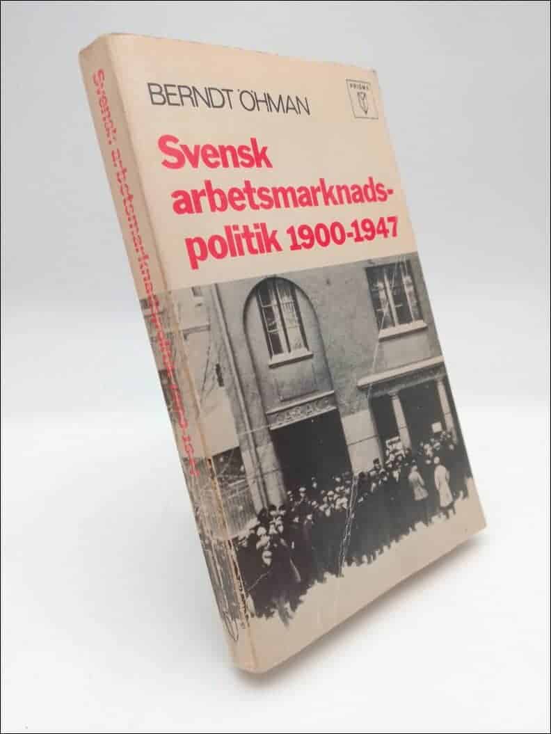 Berndt Öhman : Svensk arbetsmarknadspolitik 1900-1947