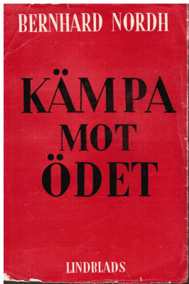 Bernhard Nordh : Kämpa mot ödet. Roman