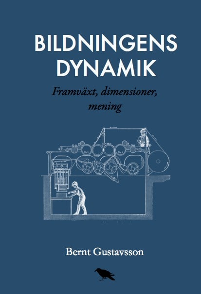 Bernt Gustavsson : Bildningens dynamik : Framväxt, dimensioner, mening