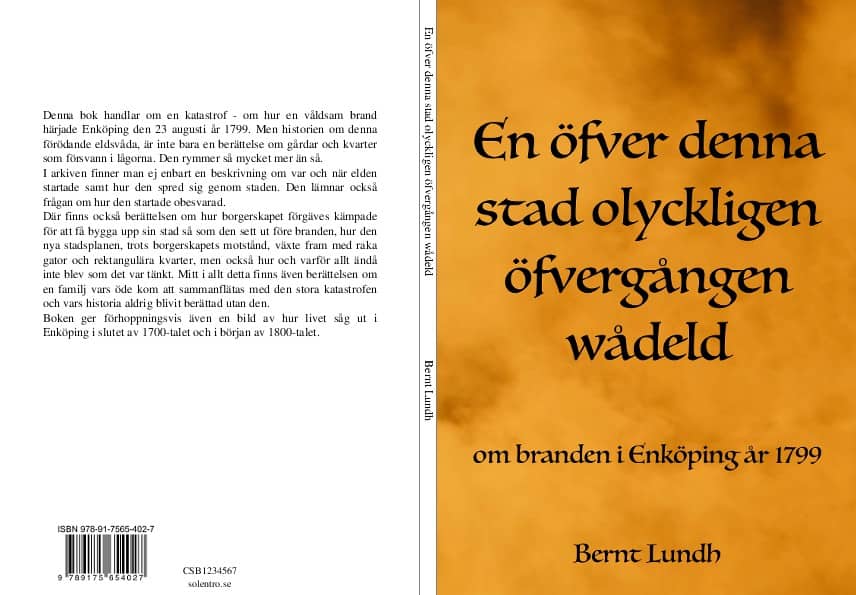Bernt Lundh : En öfver denna stad olyckligen öfvergången wådeld : om branden i Enköping år 1799