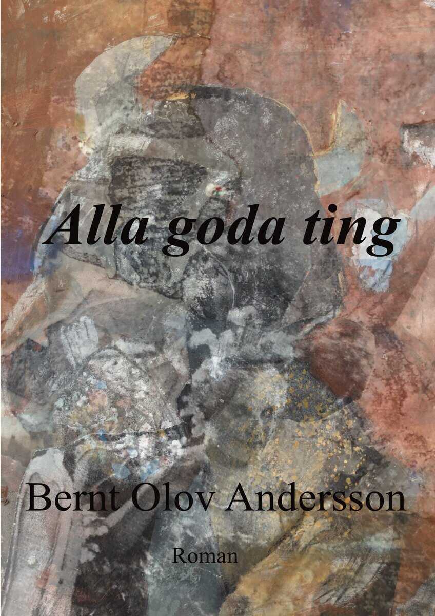 Bernt Olov Andersson : Alla goda ting