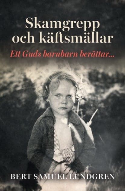 Bert Samuel Lundgren : Skamgrepp Käftsmällar. Ett Guds barnbarn berättar...