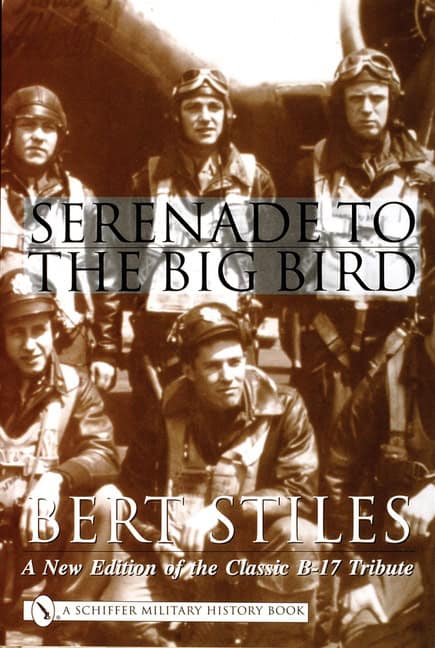 Bert Stiles : Serenade to the big bird - a new edition of the classic b-17 tribute
