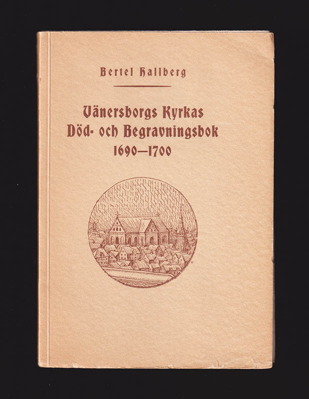 Bertel Hallberg : Vänersborgs kyrkas död- och begravningsbok 1690-1700. Utgiven och med anmärkningar försedd