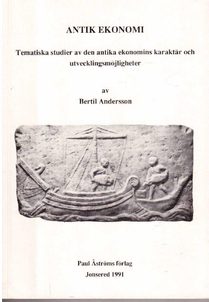 Bertil Andersson : Antik ekonomi. Tematiska studier av den antika ekonomins kakaktär och utvecklingsmöjligheter