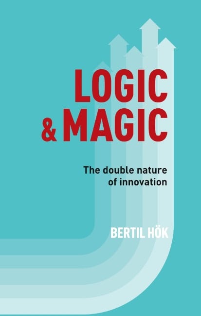 Bertil Hök : Logic & Magic : The Double Nature of Innovation