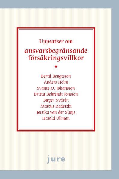 Bengtsson, Bertil ; Holm, Anders ; Johansson, Svante O. ; Behrendt Jonsson, Britta ; Nydrén, Birger ; Radetzki, Marcus ; van der Sluijs, Jessika ; Ullman, Harald : Uppsatser om ansvarsbegränsande försäkringsvillkor