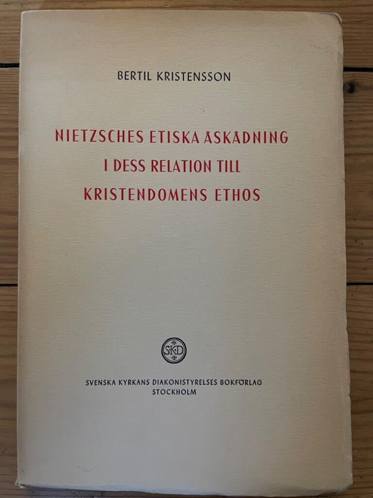 Bertil Kristensson : Nietzsches etiska åskådning i dess relation till kristendomens ethos