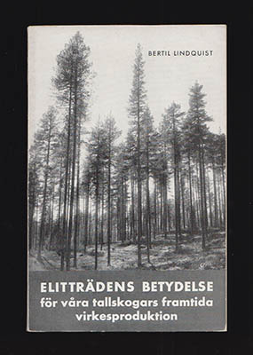 Bertil Lindquist : Elitträdens betydelse för våra tallskogars framtida virkesproduktion