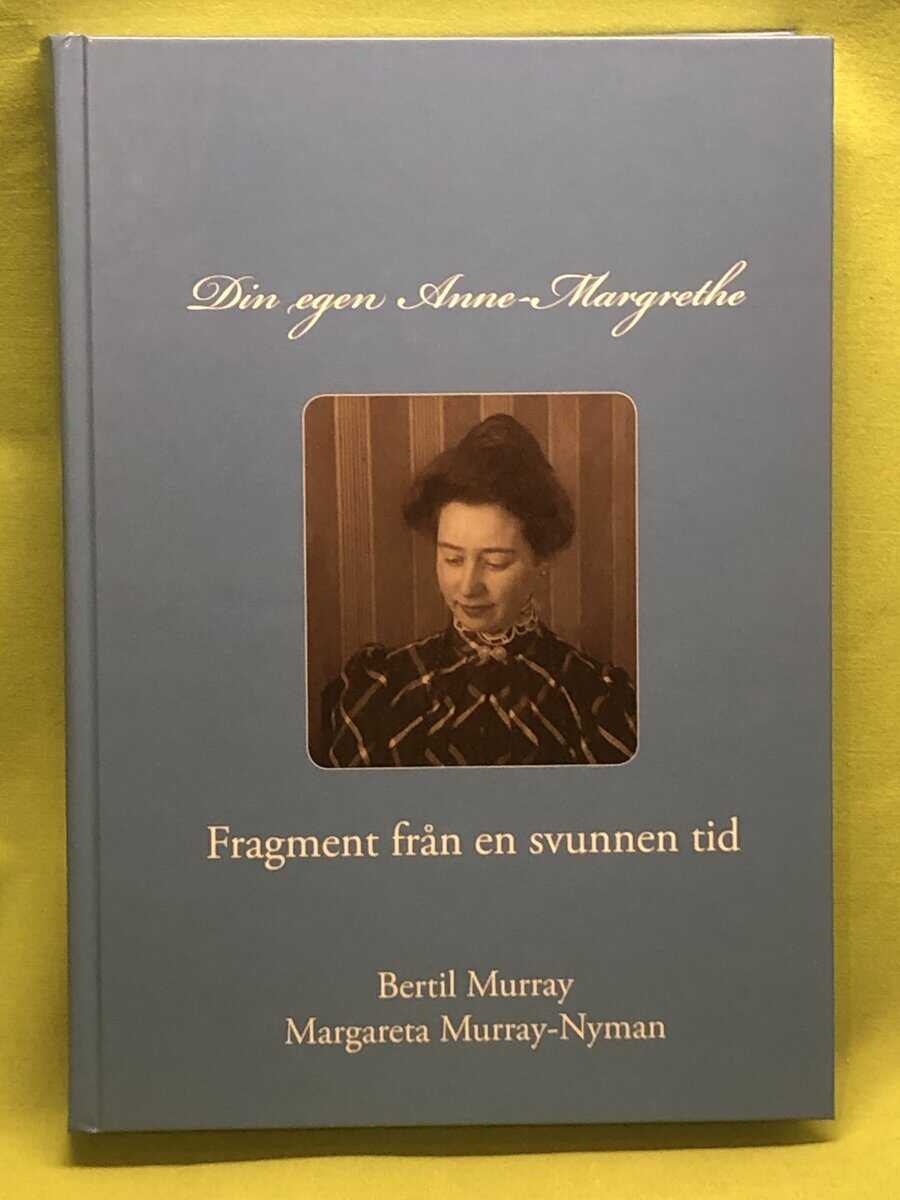 Murray, Bertil, Murray-Nyman, Margareta : Din egen Anne-Margrethe fragment från en svunnen tid