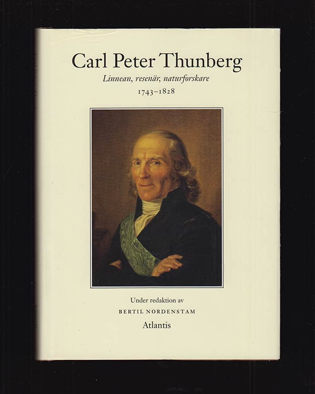Bertil Nordenstam : Carl Peter Thunberg. Linnean, resenär, naturforskare 1743-1828