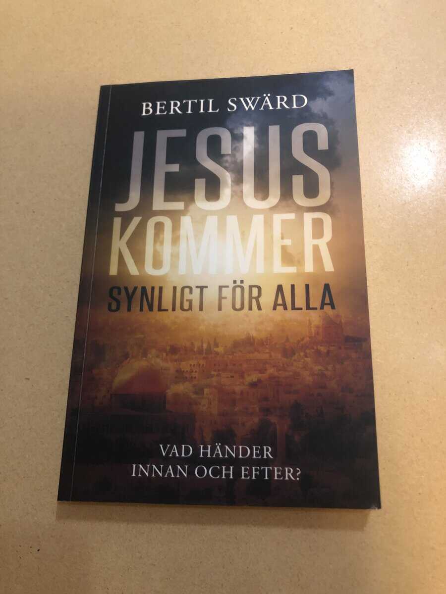 Bertil Swärd : Jesus kommer - synligt för alla vad händer innan och efter?