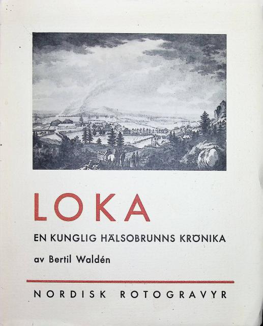 Bertil Waldén : Loka, en kunglig hälsobrunns krönika