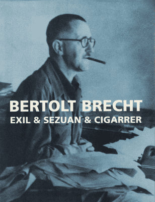 Bertolt Brecht : Exil & Sezuan & cigarrer