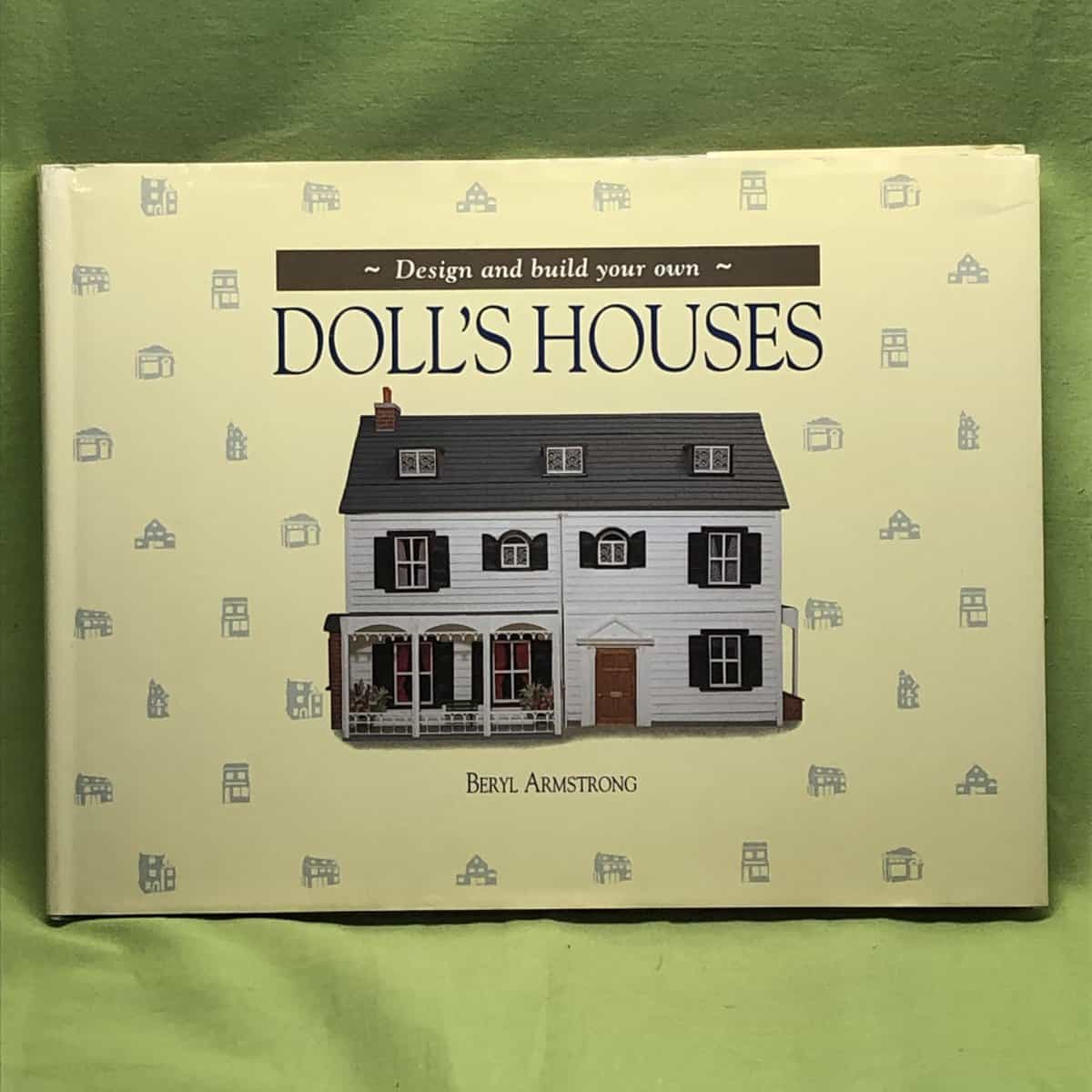 Beryl. Armstrong : Design and Build Your Own Doll's Houses (A Quintet book)