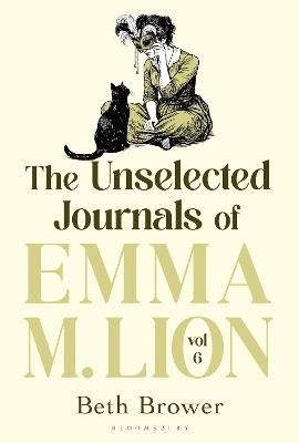 Beth Brower : The Unselected Journals of Emma M. Lion, vol. 6