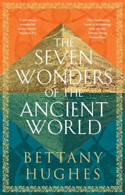 Bettany Hughes : The Seven Wonders of the Ancient World