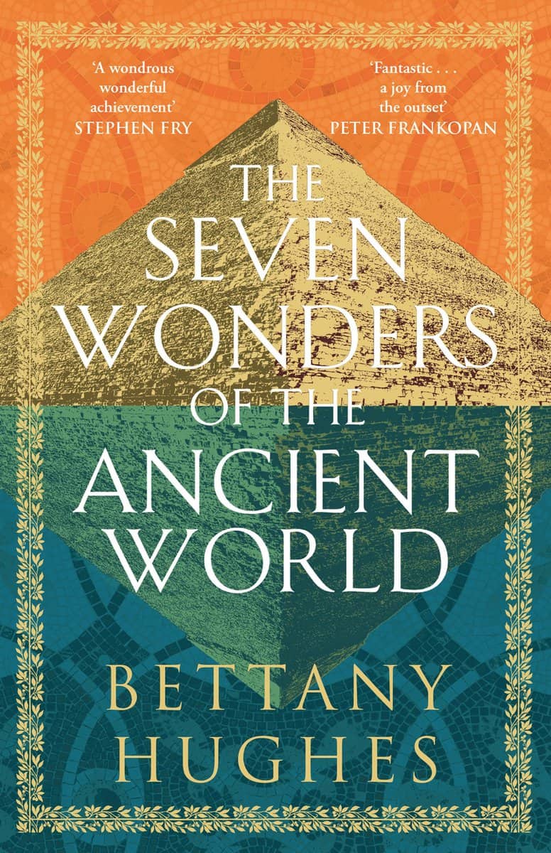 Bettany Hughes : The Seven Wonders of the Ancient World