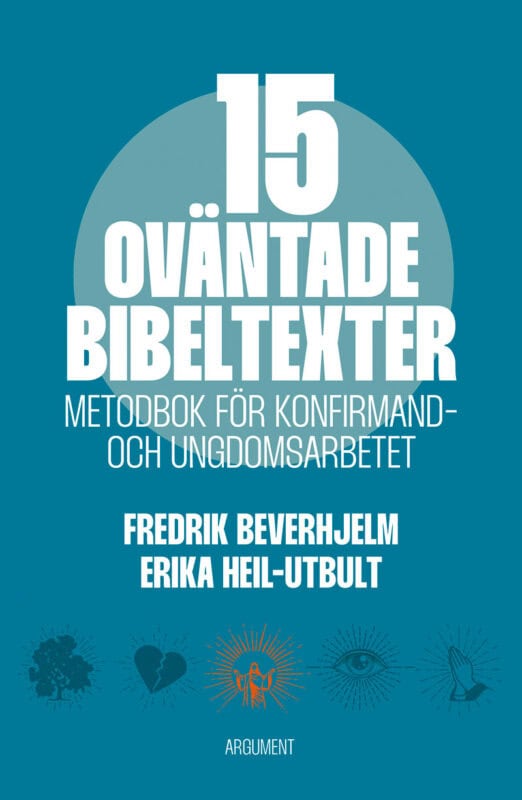 Beverhjelm, Fredrik ; Heil-Utbult, Erika : 15 oväntade bibeltexter : metodbok för konfirmand- och ungdomsarbetet