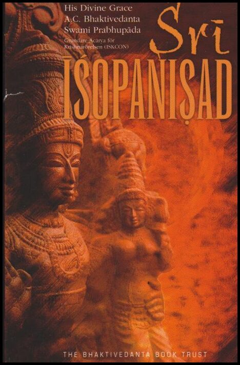 Bhaktivedanta Swami Abhaya Carana Ptabhupada : Sri Isopanisad