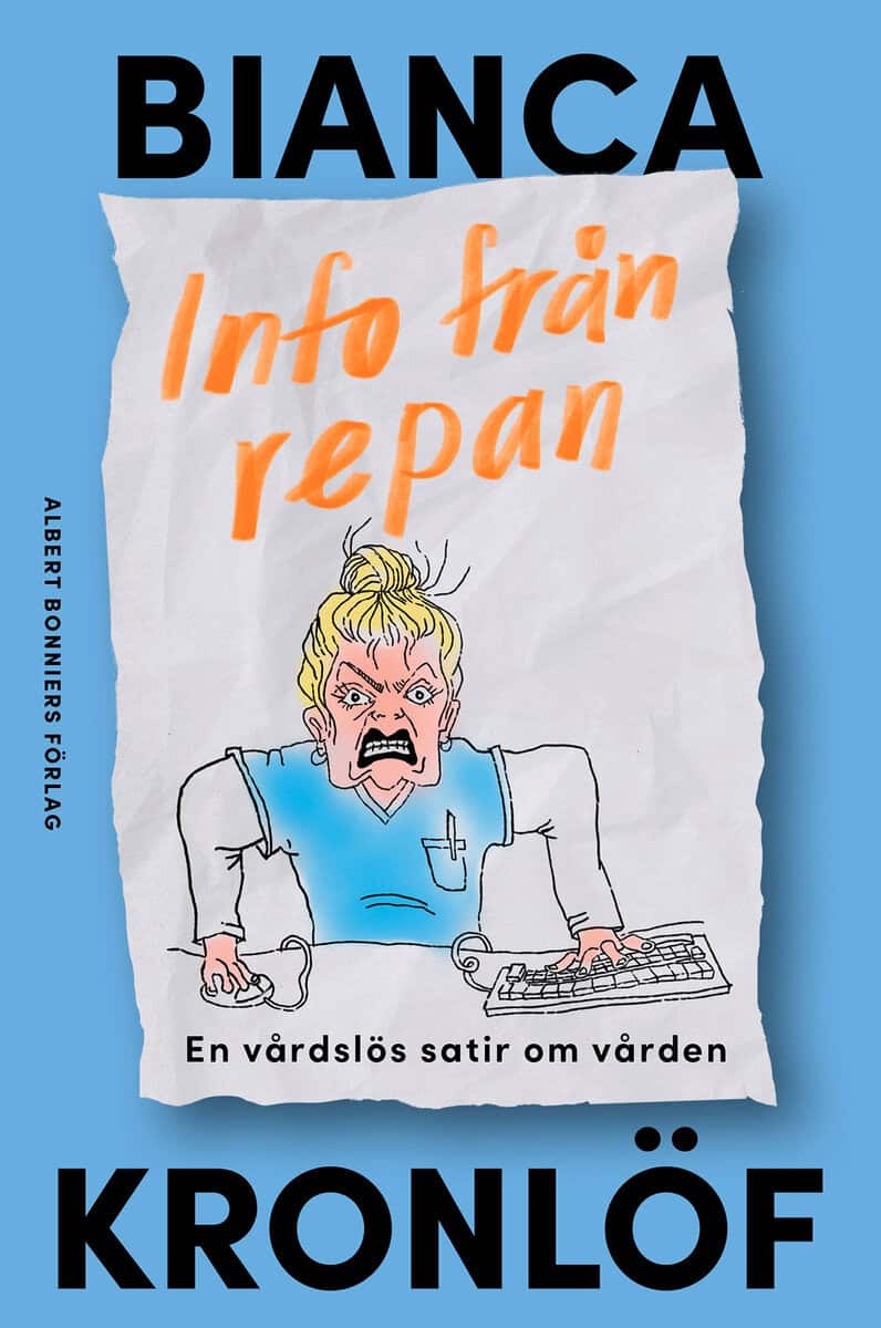 Bianca Kronlöf : Info från repan : En vårdslös satir om vården