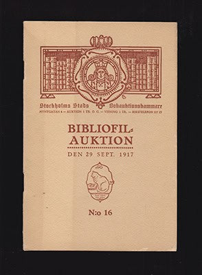 Bibliofilauktion N:o 16. Förteckning öfver sällsynta och dyrbara böcker som försäljas å Stockholms Stads Bokauktionskammare ... lördagen den 29 september 1917