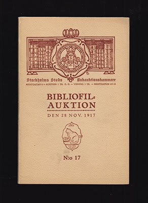Bibliofilauktion N:o 17. Förteckning öfver sällsynta och dyrbara böcker som försäljas å Stockholms Stads Bokauktionskammare ... lördagen den 28 november 1917