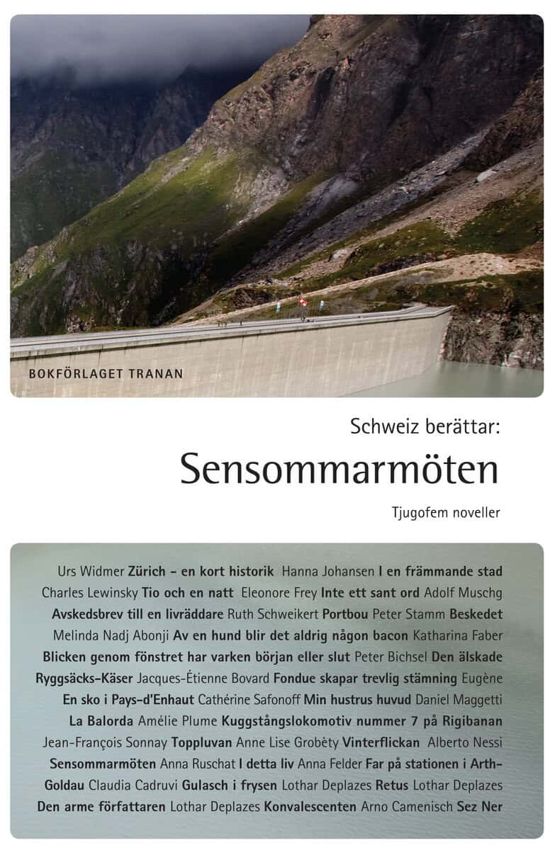 Bichsel, Peter ; Bovard, Jacques-Étienne ; Cadruvi, Claudia ; Camenisch, Arno ; Deplazes, Lothar ; Eugène ; Faber, Katharina ; Frey, Eleonore ; Felder, Anna ; Grobéty, Anne-Lise ; Johansen, Hanna ; Lewinsky, Charles ; Maggetti, Daniel ; Muschg, Adolf ; Abonji, Melinda Nadj ; Nessi, Alberto ; Plume, Amélie ; Ruchat, Anna ; Safonoff, Cathérine ; Schweikert, Ruth ; Sonnay, Jean-François ; Stamm, Peter ; Widmer, Urs : Schweiz berättar