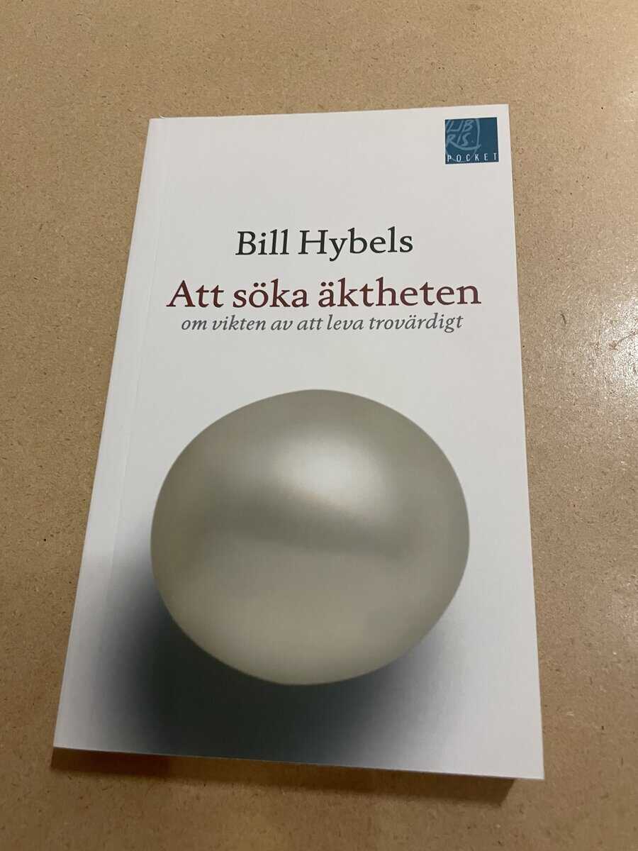 Bill Hybels : Att söka äktheten om vikten av att leva trovärdigt