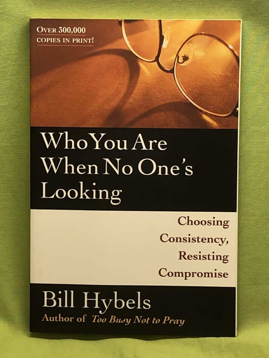 Bill Hybels : Who You Are When No One's Looking