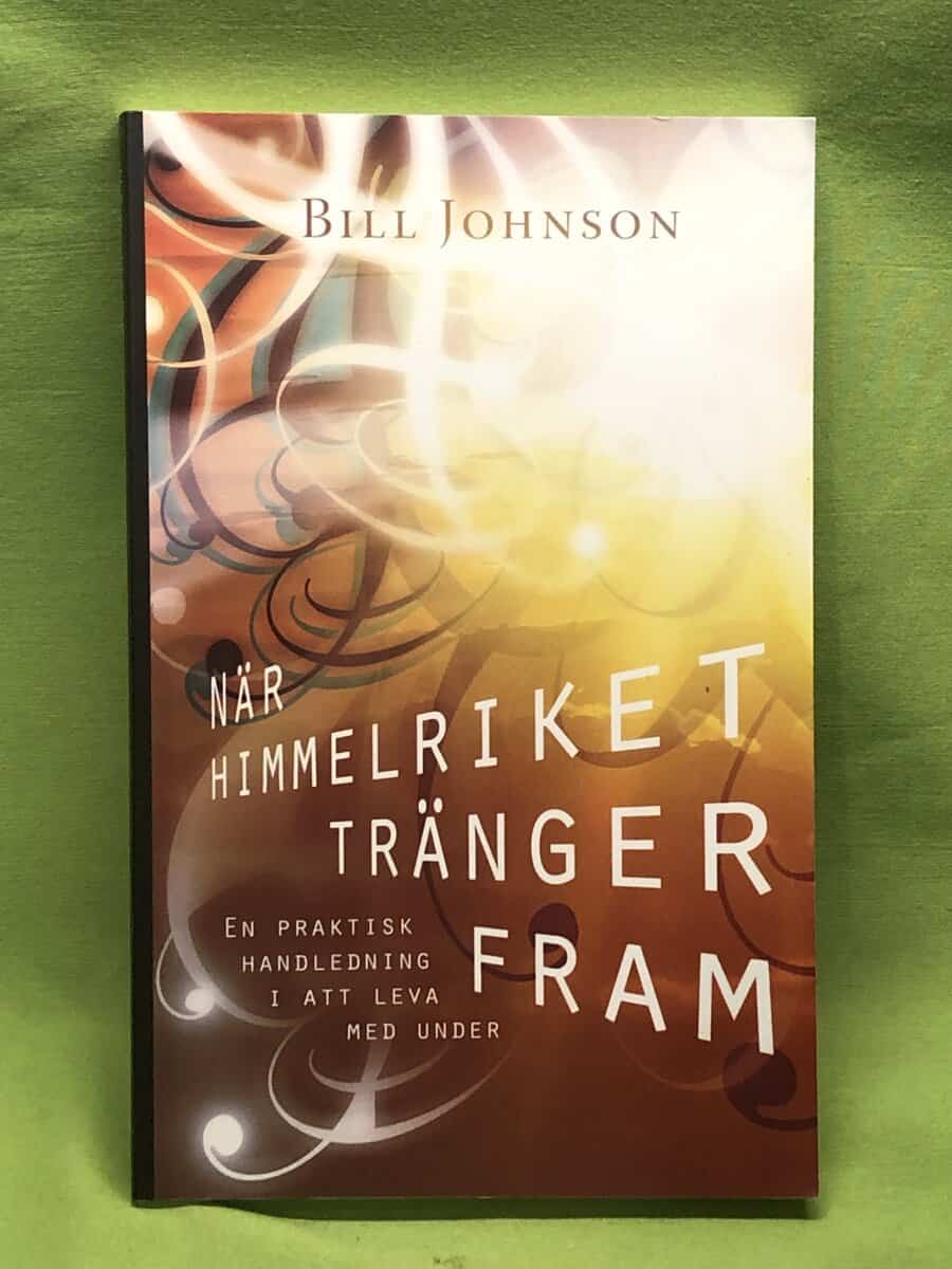 Bill Johnson : När himmelriket tränger fram