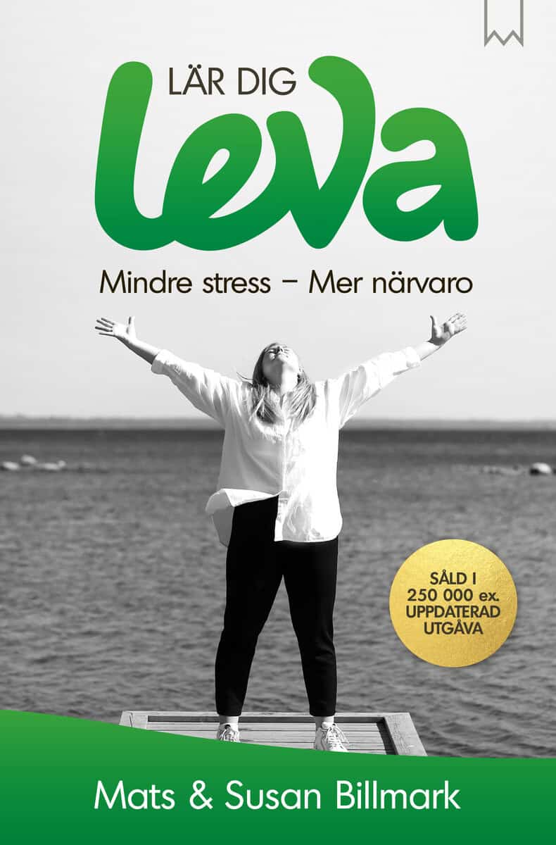 Billmark, Mats ; Billmark, Susan : Lär dig leva : mindre stress - mer närvaro