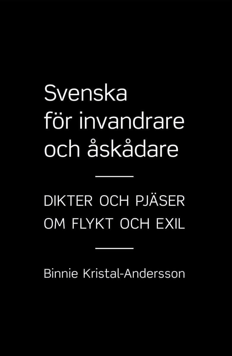 Binnie Kristal-Andersson : Svenska för invandrare och åskådare : dikter och pjäser om flykt och exil