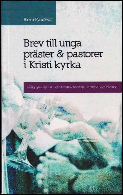 Biörn Fjärstedt : Brev till unga präster & pastorer i Kristi kyrka