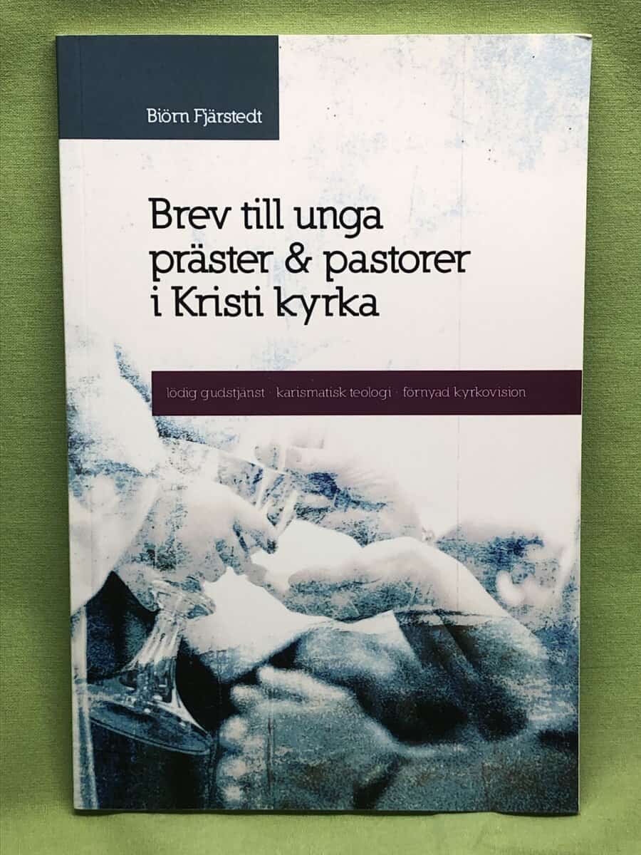 Biörn Fjärstedt : Brev till unga präster & pastorer i Kristi kyrka