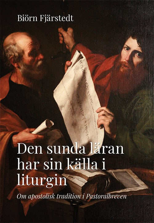 Biörn Fjärstedt : Den sunda läran har sin källa i liturgin : om apostolisk tradition i Pastoralbreven