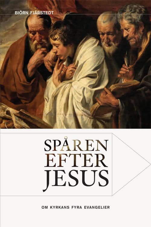 Biörn Fjärstedt : Spåren efter Jesus : om kyrkans fyra evangelier