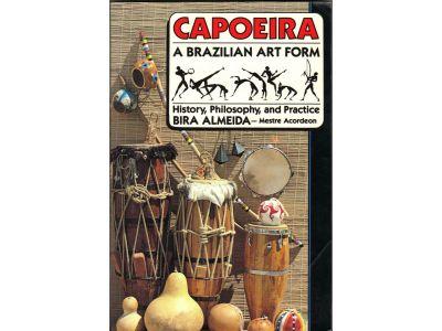 Bira Almeida : Capoeira - A Brazilian Art Form - History, Philosophy, and Practice